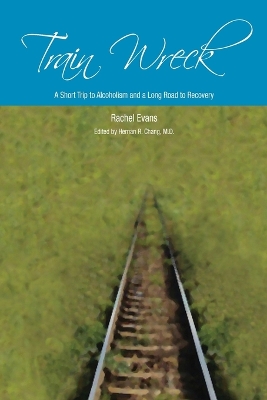 Book cover for Train Wreck. A Short Trip to Alcoholism and a Long Road to Recovery