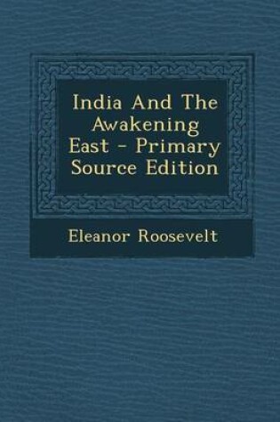 Cover of India and the Awakening East - Primary Source Edition