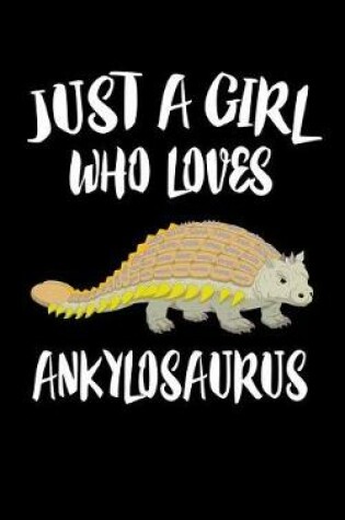 Cover of Just A Girl Who Loves Ankylosaurus
