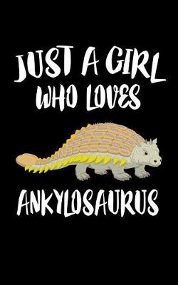 Book cover for Just A Girl Who Loves Ankylosaurus