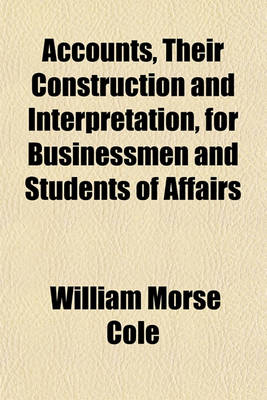 Book cover for Accounts, Their Construction and Interpretation, for Businessmen and Students of Affairs