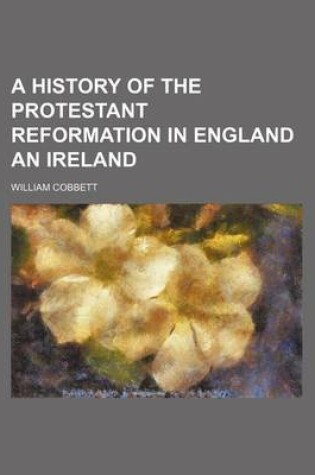 Cover of A History of the Protestant Reformation in England an Ireland