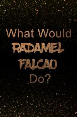 Cover of What Would Radamel Falcao Do?