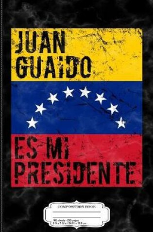 Cover of Juan Guaido Es Mi Presidente Composition Notebook