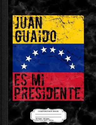 Book cover for Juan Guaido Es Mi Presidente Composition Notebook