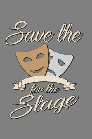 Cover of save The Drama For The stage