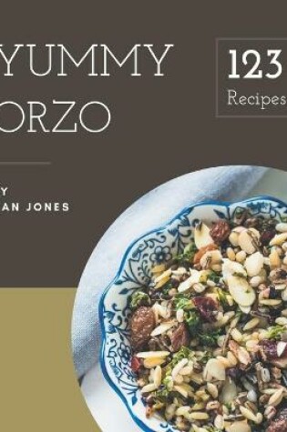 Cover of 123 Yummy Orzo Recipes