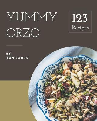 Book cover for 123 Yummy Orzo Recipes