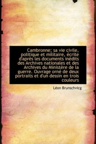 Cover of Cambronne; Sa Vie Civile, Politique Et Militaire, Ecrite D'Apres Les Documents Inedits Des Archives