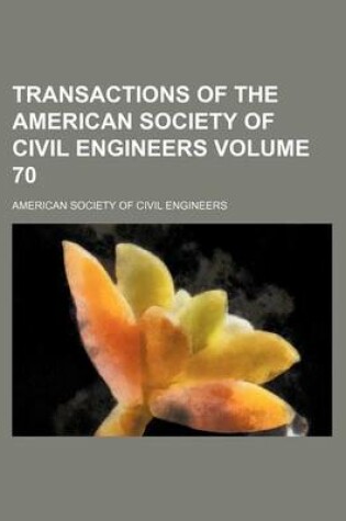 Cover of Transactions of the American Society of Civil Engineers Volume 70