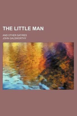 Cover of The Little Man; And Other Satires