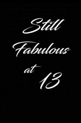 Cover of still fabulous at 13