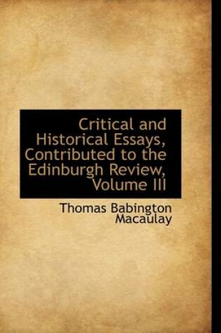 Cover of Critical and Historical Essays, Contributed to the Edinburgh Review, Volume III