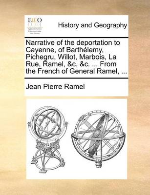 Book cover for Narrative of the Deportation to Cayenne, of Barthelemy, Pichegru, Willot, Marbois, La Rue, Ramel, &C. &C. ... from the French of General Ramel, ...