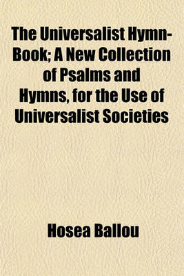 Book cover for The Universalist Hymn-Book; A New Collection of Psalms and Hymns, for the Use of Universalist Societies