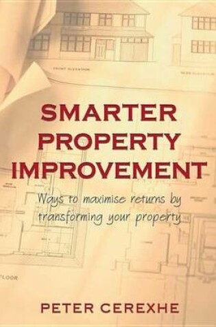 Cover of Smarter Property Improvement: Ways to Maximise Returns by Transforming Your Property Investment