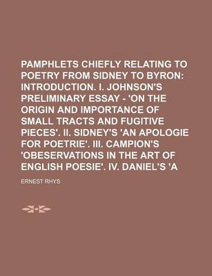 Book cover for Literary Pamphlets Chiefly Relating to Poetry from Sidney to Byron (Volume 1); Introduction. I. Johnson's Preliminary Essay - 'on the Origin and Importance of Small Tracts and Fugitive Pieces'. II. Sidney's 'an Apologie for Poetrie'. III. Campion's 'Obes