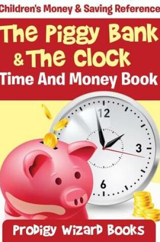 Cover of The Piggy Bank & The Clock - Time And Money Book