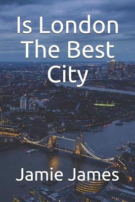 Book cover for Is London The Best City