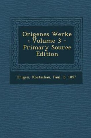 Cover of Origenes Werke; Volume 3 - Primary Source Edition