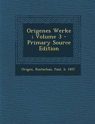 Book cover for Origenes Werke; Volume 3 - Primary Source Edition