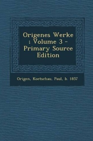 Cover of Origenes Werke; Volume 3 - Primary Source Edition