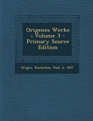 Book cover for Origenes Werke; Volume 3 - Primary Source Edition