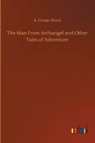 Cover of The Man From Archangel and Other Tales of Adventure