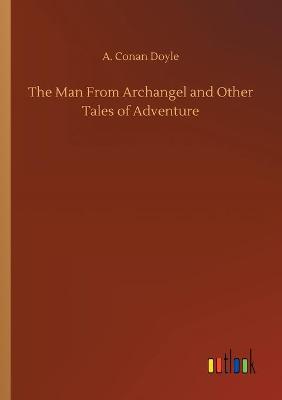 Book cover for The Man From Archangel and Other Tales of Adventure