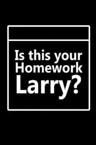 Cover of Is this your homework Larry?