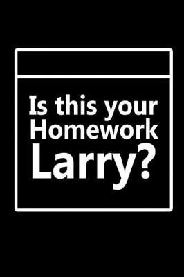 Book cover for Is this your homework Larry?