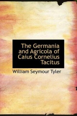 Cover of The Germania and Agricola of Caius Cornelius Tacitus