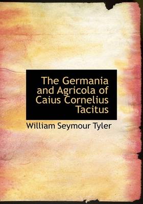 Book cover for The Germania and Agricola of Caius Cornelius Tacitus