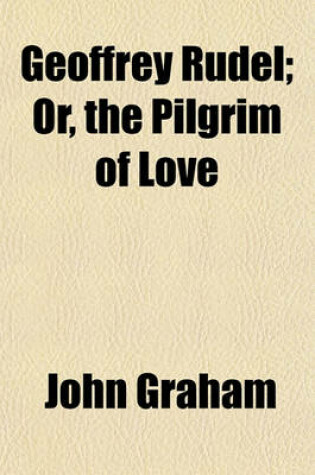 Cover of Geoffrey Rudel; Or, the Pilgrim of Love