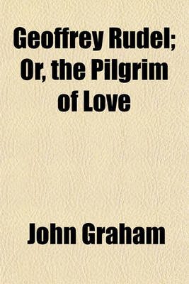 Book cover for Geoffrey Rudel; Or, the Pilgrim of Love