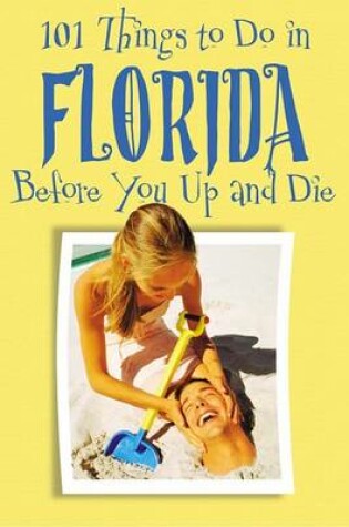 Cover of 101 Things to Do in Florida Before You Up and Die