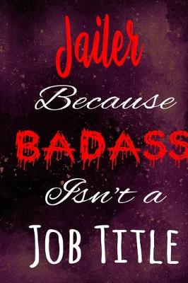 Book cover for Jailer Because Badass Isn't a Job Title