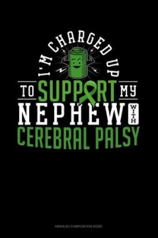 Cover of I'm Charged Up To Support My Nephew With Cerebral Palsy