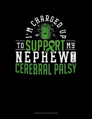 Cover of I'm Charged Up To Support My Nephew With Cerebral Palsy