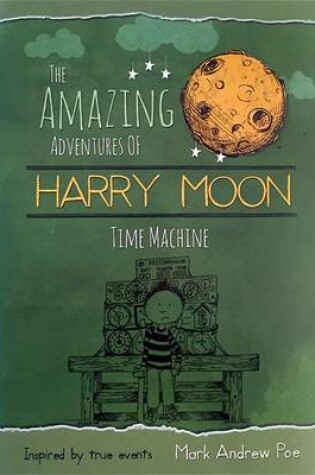Cover of The Amazing Adventures of Harry Moon Time Machine