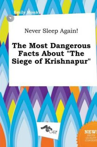 Cover of Never Sleep Again! the Most Dangerous Facts about the Siege of Krishnapur