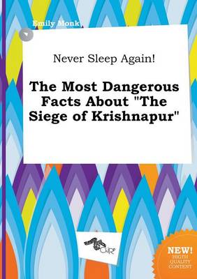 Book cover for Never Sleep Again! the Most Dangerous Facts about the Siege of Krishnapur