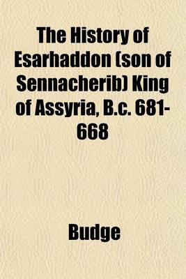 Book cover for The History of Esarhaddon (Son of Sennacherib) King of Assyria, B.C. 681-668