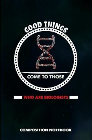 Cover of Good Things Come to Those Who Are Biologists