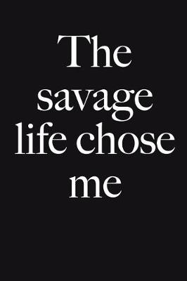 Book cover for The Savage Life Chose Me