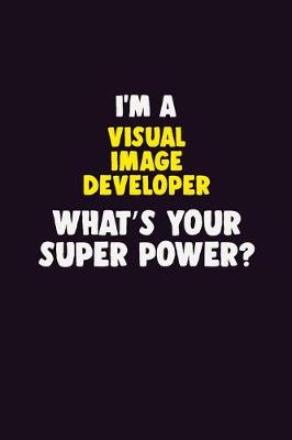 Book cover for I'M A Visual Image developer, What's Your Super Power?