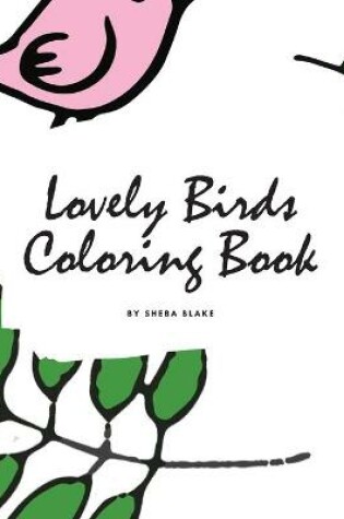 Cover of Lovely Birds Coloring Book for Young Adults and Teens (8.5x8.5 Coloring Book / Activity Book)