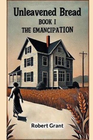 Cover of Unleavened Bread Book I The Emancipation