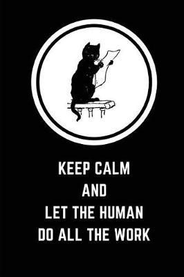 Book cover for Keep Calm and Let the Human Do All the Work