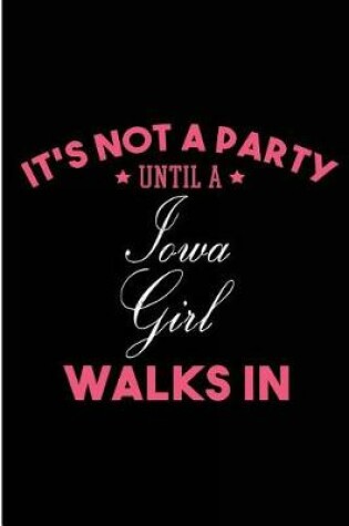 Cover of It's Not a Party Until a Iowa Girl Walks In